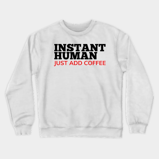 Instant Human Just Add Coffee. Funny Coffee Lover Gift. Black and Red Crewneck Sweatshirt by That Cheeky Tee